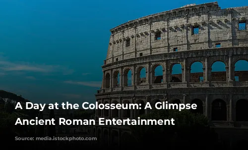 A Day at the Colosseum: A Glimpse into Ancient Roman Entertainment