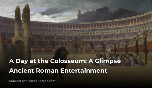 A Day at the Colosseum: A Glimpse into Ancient Roman Entertainment