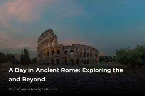 A Day in Ancient Rome: Exploring the Colosseum and Beyond