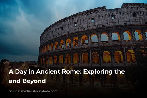 A Day in Ancient Rome: Exploring the Colosseum and Beyond