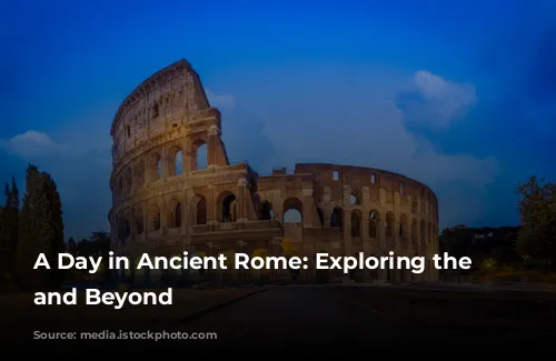 A Day in Ancient Rome: Exploring the Colosseum and Beyond