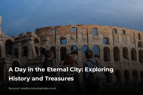 A Day in the Eternal City: Exploring Rome's History and Treasures