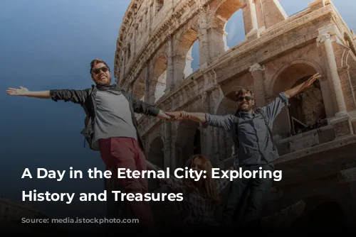 A Day in the Eternal City: Exploring Rome's History and Treasures