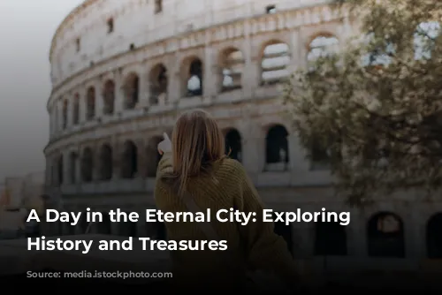 A Day in the Eternal City: Exploring Rome's History and Treasures