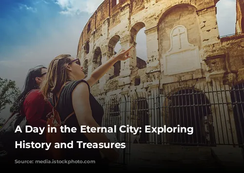 A Day in the Eternal City: Exploring Rome's History and Treasures