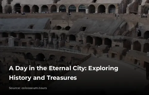 A Day in the Eternal City: Exploring Rome's History and Treasures