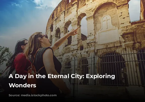 A Day in the Eternal City: Exploring Rome's Wonders