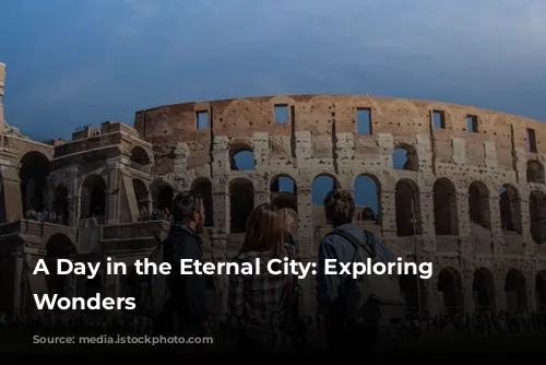 A Day in the Eternal City: Exploring Rome's Wonders