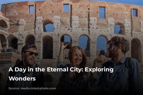 A Day in the Eternal City: Exploring Rome's Wonders