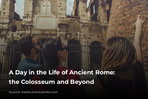 A Day in the Life of Ancient Rome: Exploring the Colosseum and Beyond