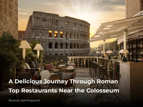 A Delicious Journey Through Roman Flavors: Top Restaurants Near the Colosseum