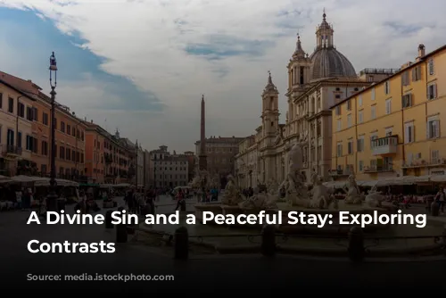 A Divine Sin and a Peaceful Stay: Exploring Rome's Contrasts