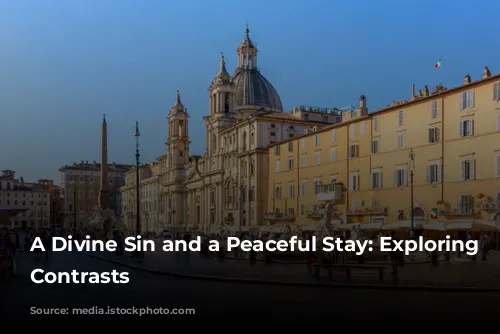 A Divine Sin and a Peaceful Stay: Exploring Rome's Contrasts