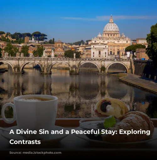 A Divine Sin and a Peaceful Stay: Exploring Rome's Contrasts