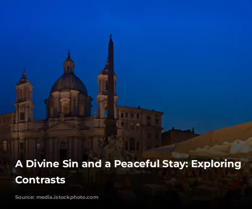 A Divine Sin and a Peaceful Stay: Exploring Rome's Contrasts