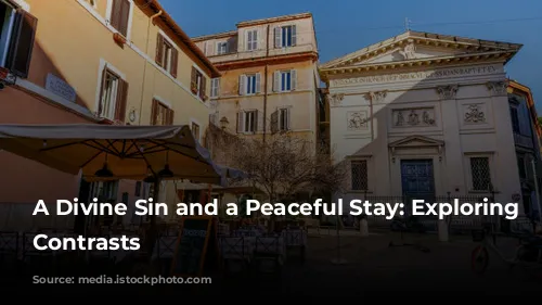 A Divine Sin and a Peaceful Stay: Exploring Rome's Contrasts