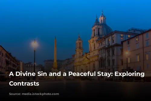 A Divine Sin and a Peaceful Stay: Exploring Rome's Contrasts