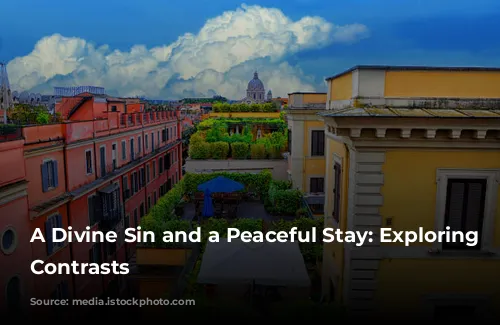 A Divine Sin and a Peaceful Stay: Exploring Rome's Contrasts