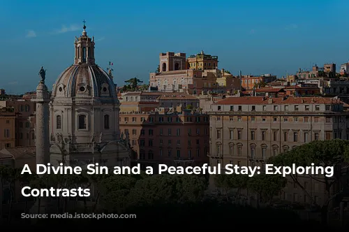 A Divine Sin and a Peaceful Stay: Exploring Rome's Contrasts