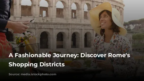 A Fashionable Journey: Discover Rome's Diverse Shopping Districts