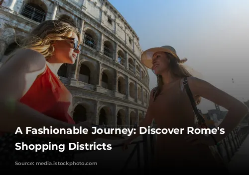 A Fashionable Journey: Discover Rome's Diverse Shopping Districts