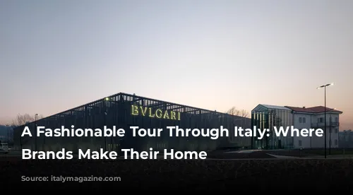 A Fashionable Tour Through Italy: Where Luxury Brands Make Their Home