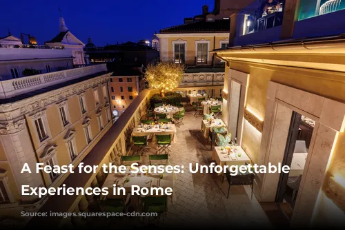 A Feast for the Senses: Unforgettable Dining Experiences in Rome