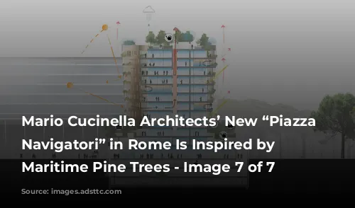 Mario Cucinella Architects’ New “Piazza Dei Navigatori” in Rome Is Inspired by Surrounding Maritime Pine Trees - Image 7 of 7