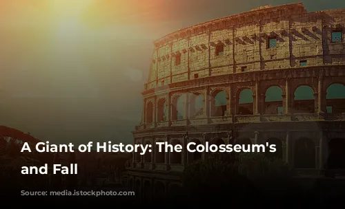 A Giant of History: The Colosseum's Rise and Fall