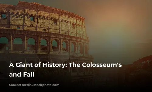 A Giant of History: The Colosseum's Rise and Fall