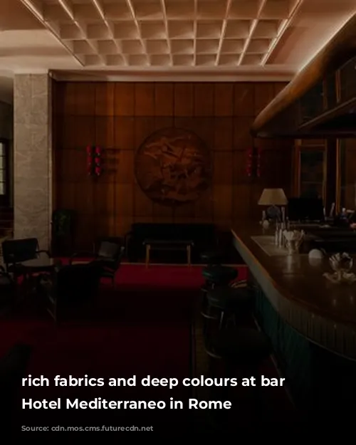 rich fabrics and deep colours at bar of Hotel Mediterraneo in Rome