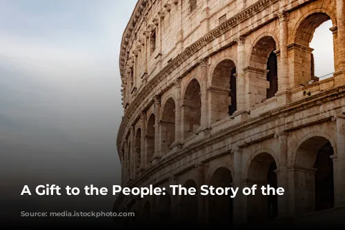 A Gift to the People: The Story of the Colosseum