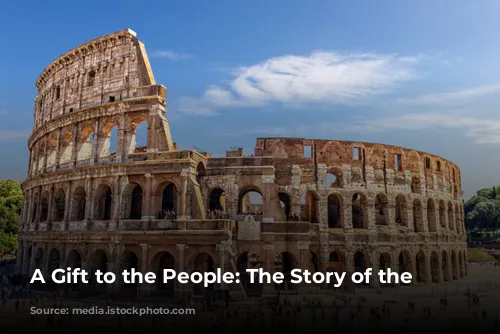 A Gift to the People: The Story of the Colosseum