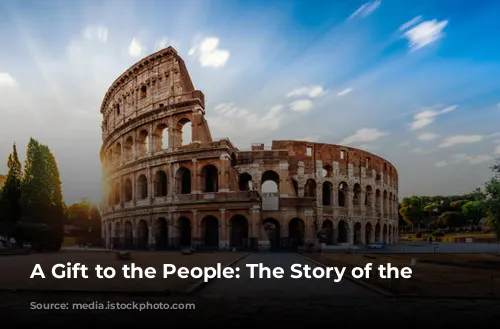 A Gift to the People: The Story of the Colosseum