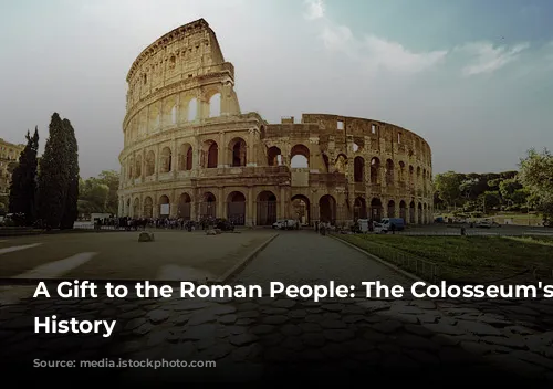 A Gift to the Roman People: The Colosseum's Grand History