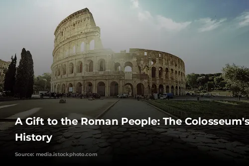 A Gift to the Roman People: The Colosseum's Grand History