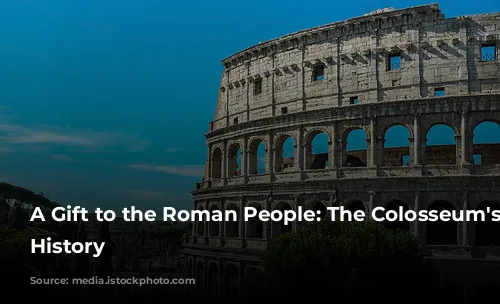 A Gift to the Roman People: The Colosseum's Grand History