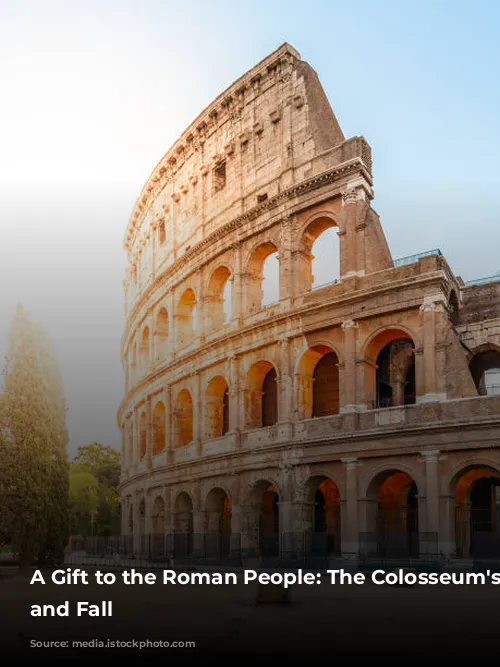 A Gift to the Roman People: The Colosseum's Rise and Fall