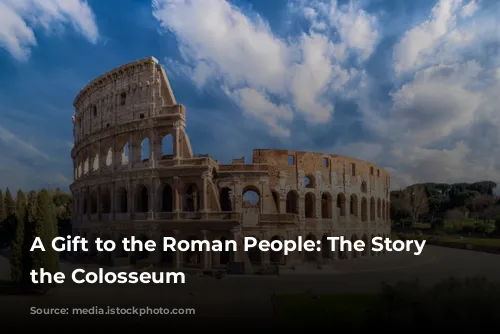 A Gift to the Roman People: The Story of the Colosseum