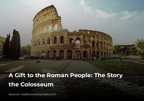 A Gift to the Roman People: The Story of the Colosseum