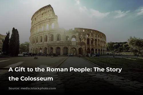 A Gift to the Roman People: The Story of the Colosseum