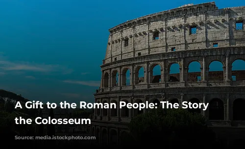 A Gift to the Roman People: The Story of the Colosseum