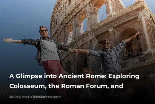 A Glimpse into Ancient Rome: Exploring the Colosseum, the Roman Forum, and Beyond