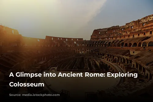 A Glimpse into Ancient Rome: Exploring the Colosseum