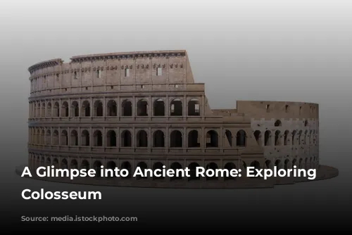 A Glimpse into Ancient Rome: Exploring the Colosseum