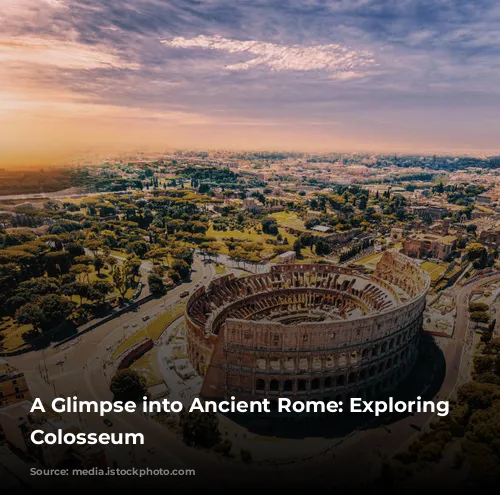 A Glimpse into Ancient Rome: Exploring the Colosseum