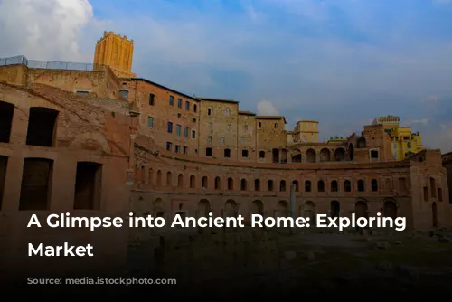 A Glimpse into Ancient Rome: Exploring Trajan's Market