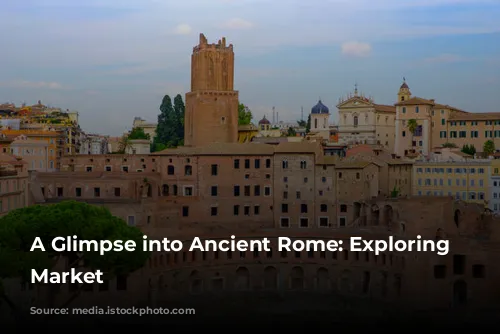 A Glimpse into Ancient Rome: Exploring Trajan's Market