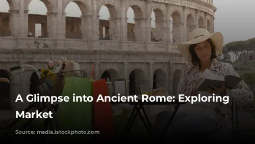 A Glimpse into Ancient Rome: Exploring Trajan's Market