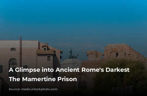 A Glimpse into Ancient Rome's Darkest Depths: The Mamertine Prison